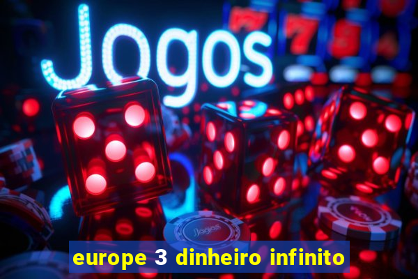 europe 3 dinheiro infinito